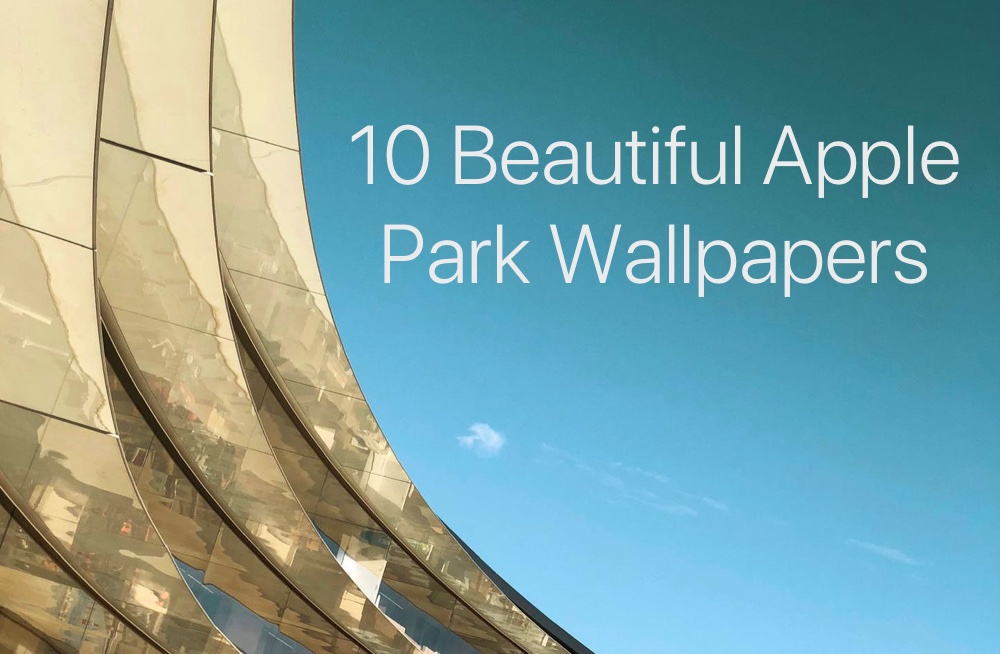 10 Apple Park Wallpapers Taken From Exclusive Shot On iPhone Album (Ep